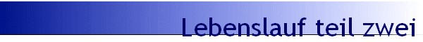 Lebenslauf teil zwei